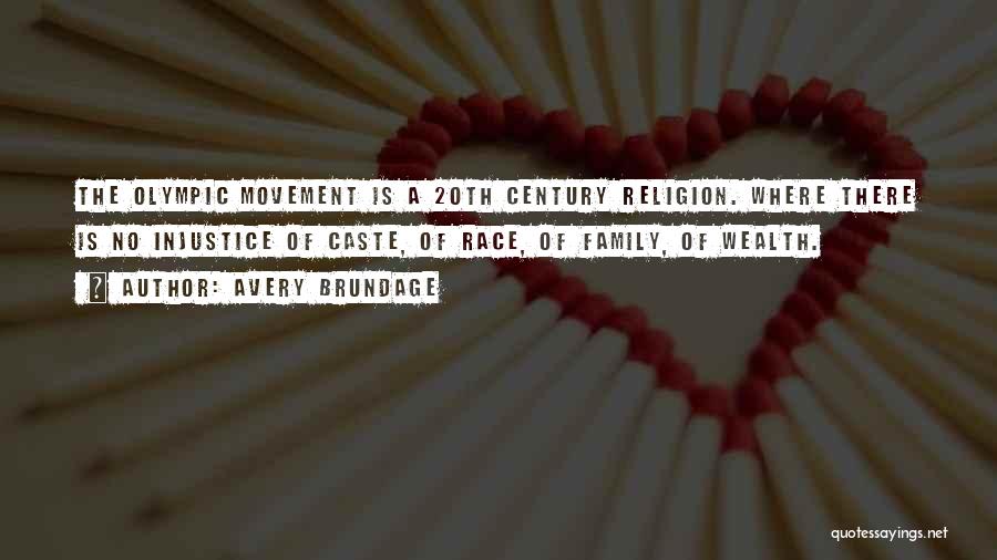 Avery Brundage Quotes: The Olympic Movement Is A 20th Century Religion. Where There Is No Injustice Of Caste, Of Race, Of Family, Of