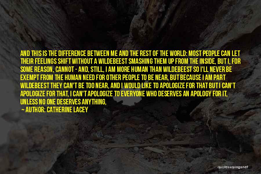 Catherine Lacey Quotes: And This Is The Difference Between Me And The Rest Of The World: Most People Can Let Their Feelings Shift