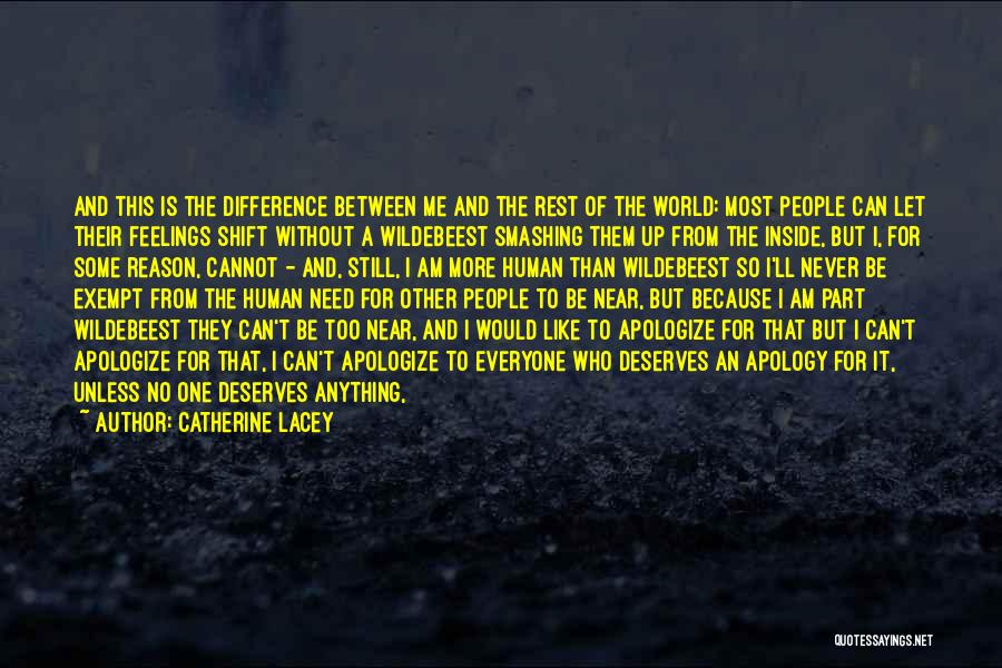 Catherine Lacey Quotes: And This Is The Difference Between Me And The Rest Of The World: Most People Can Let Their Feelings Shift