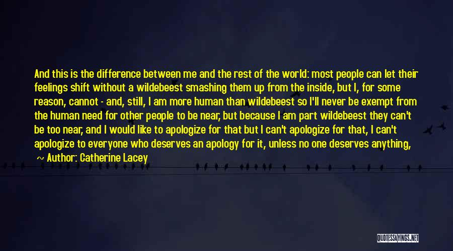 Catherine Lacey Quotes: And This Is The Difference Between Me And The Rest Of The World: Most People Can Let Their Feelings Shift