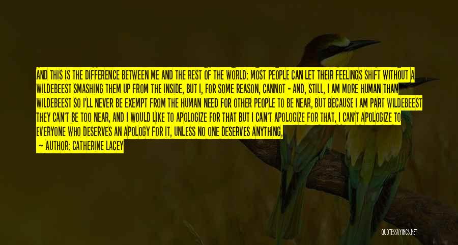 Catherine Lacey Quotes: And This Is The Difference Between Me And The Rest Of The World: Most People Can Let Their Feelings Shift