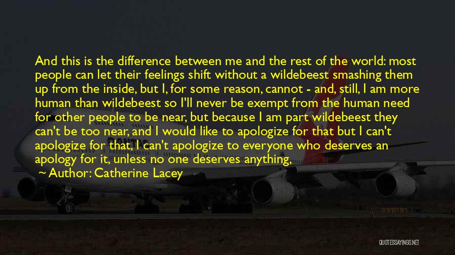 Catherine Lacey Quotes: And This Is The Difference Between Me And The Rest Of The World: Most People Can Let Their Feelings Shift