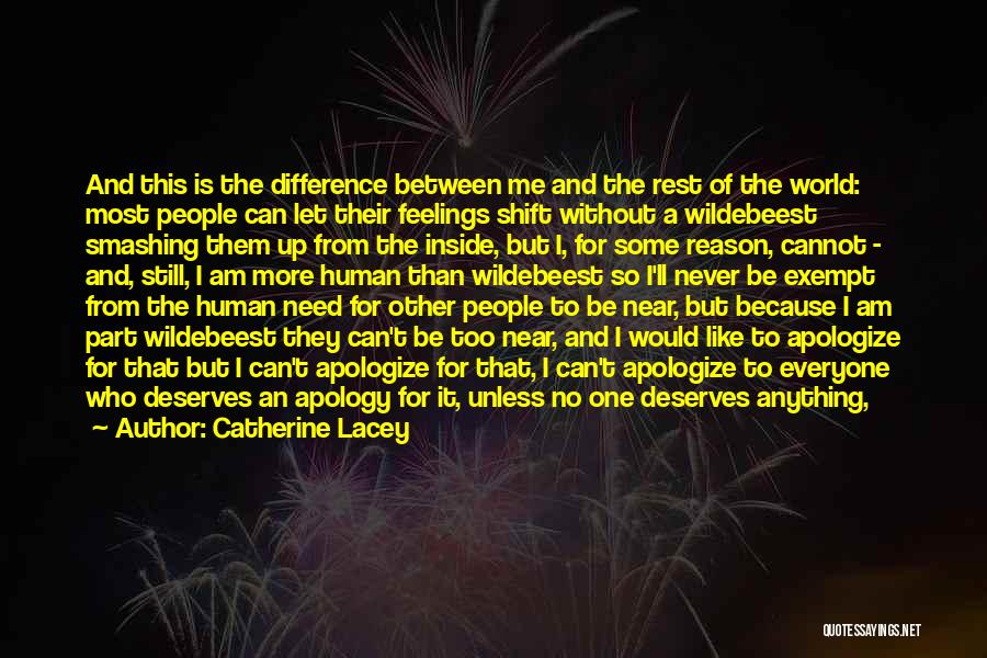 Catherine Lacey Quotes: And This Is The Difference Between Me And The Rest Of The World: Most People Can Let Their Feelings Shift