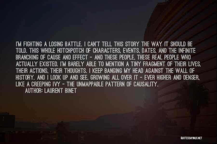 Laurent Binet Quotes: I'm Fighting A Losing Battle. I Can't Tell This Story The Way It Should Be Told. This Whole Hotchpotch Of