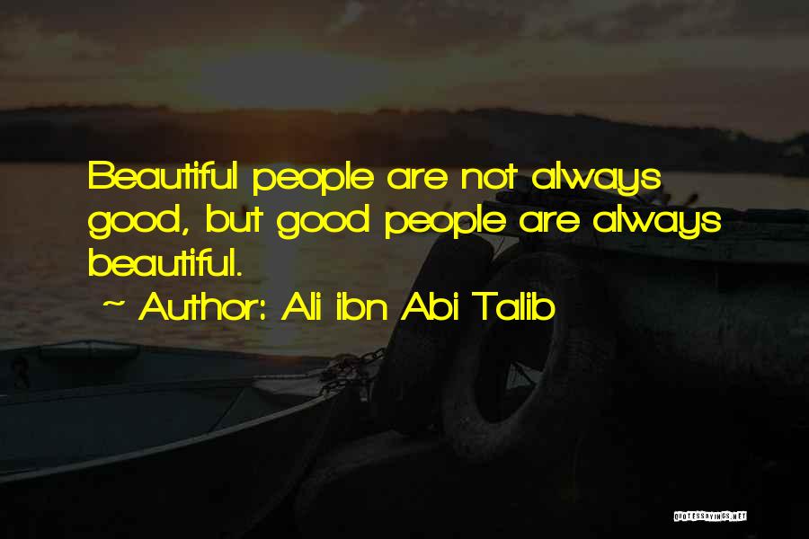 Ali Ibn Abi Talib Quotes: Beautiful People Are Not Always Good, But Good People Are Always Beautiful.
