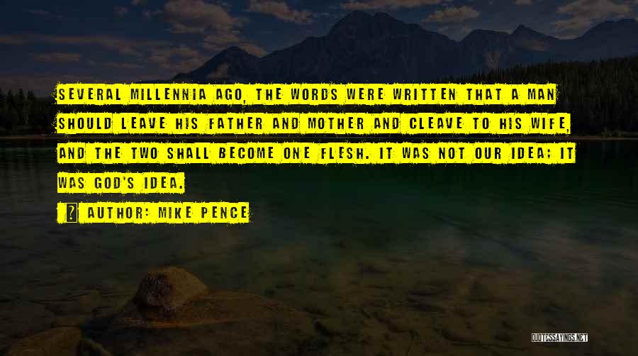 Mike Pence Quotes: Several Millennia Ago, The Words Were Written That A Man Should Leave His Father And Mother And Cleave To His