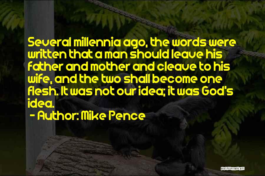 Mike Pence Quotes: Several Millennia Ago, The Words Were Written That A Man Should Leave His Father And Mother And Cleave To His