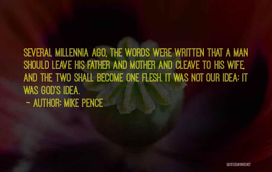 Mike Pence Quotes: Several Millennia Ago, The Words Were Written That A Man Should Leave His Father And Mother And Cleave To His