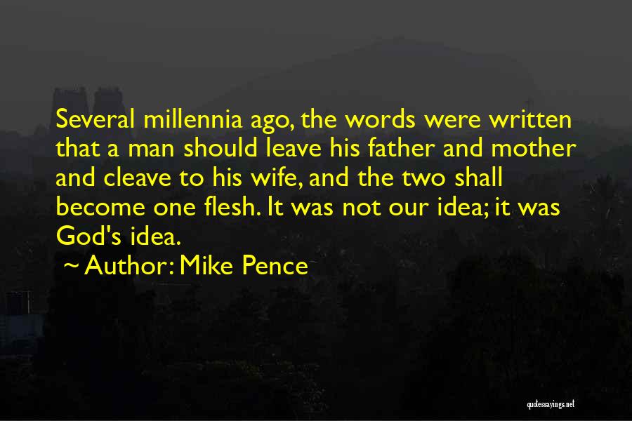 Mike Pence Quotes: Several Millennia Ago, The Words Were Written That A Man Should Leave His Father And Mother And Cleave To His