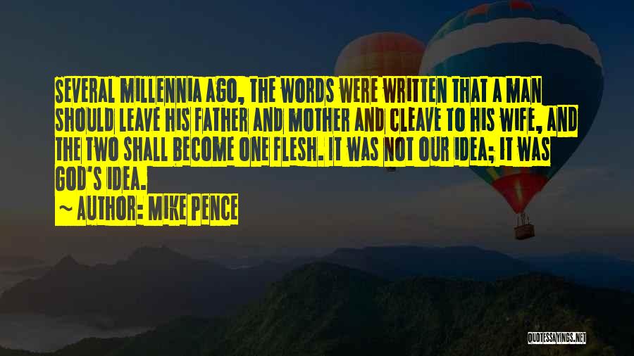 Mike Pence Quotes: Several Millennia Ago, The Words Were Written That A Man Should Leave His Father And Mother And Cleave To His