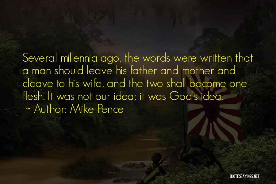 Mike Pence Quotes: Several Millennia Ago, The Words Were Written That A Man Should Leave His Father And Mother And Cleave To His