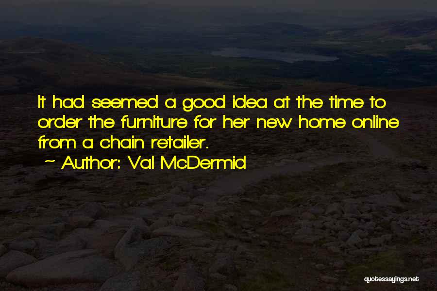 Val McDermid Quotes: It Had Seemed A Good Idea At The Time To Order The Furniture For Her New Home Online From A