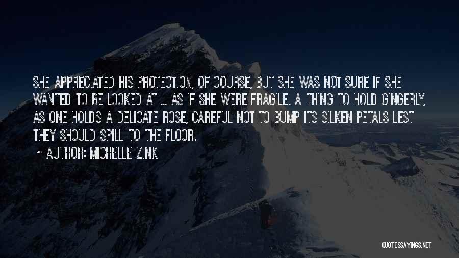 Michelle Zink Quotes: She Appreciated His Protection, Of Course, But She Was Not Sure If She Wanted To Be Looked At ... As