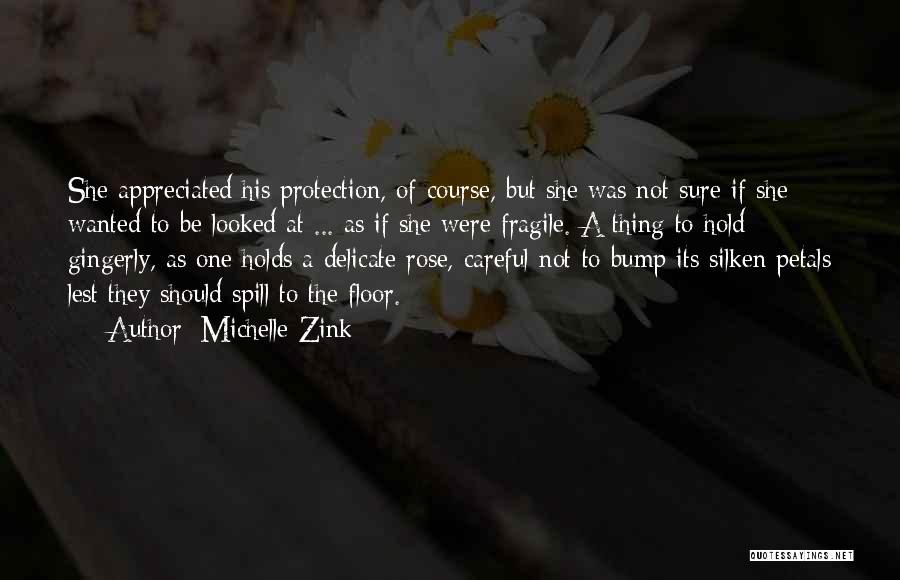 Michelle Zink Quotes: She Appreciated His Protection, Of Course, But She Was Not Sure If She Wanted To Be Looked At ... As