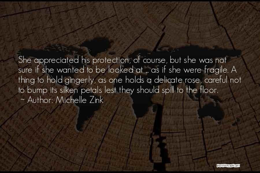 Michelle Zink Quotes: She Appreciated His Protection, Of Course, But She Was Not Sure If She Wanted To Be Looked At ... As
