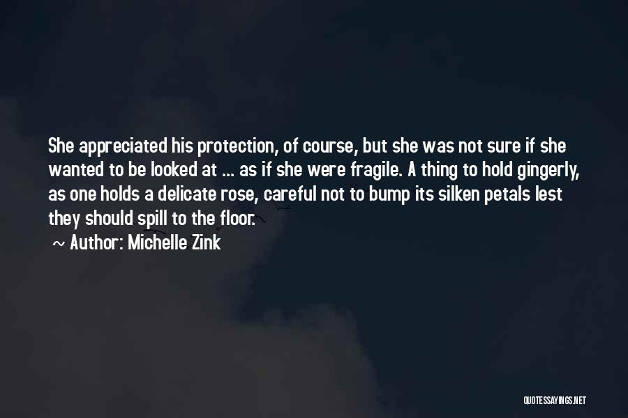 Michelle Zink Quotes: She Appreciated His Protection, Of Course, But She Was Not Sure If She Wanted To Be Looked At ... As