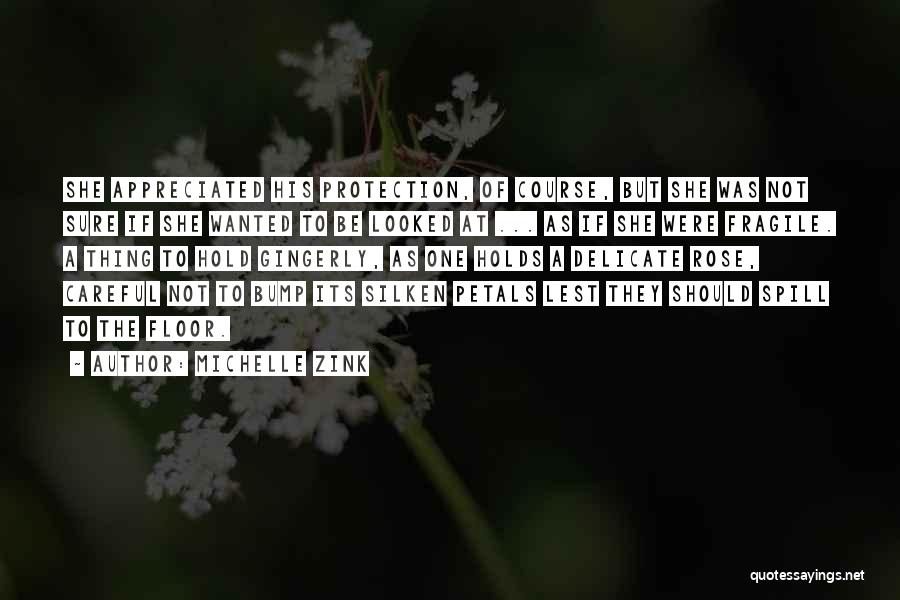 Michelle Zink Quotes: She Appreciated His Protection, Of Course, But She Was Not Sure If She Wanted To Be Looked At ... As