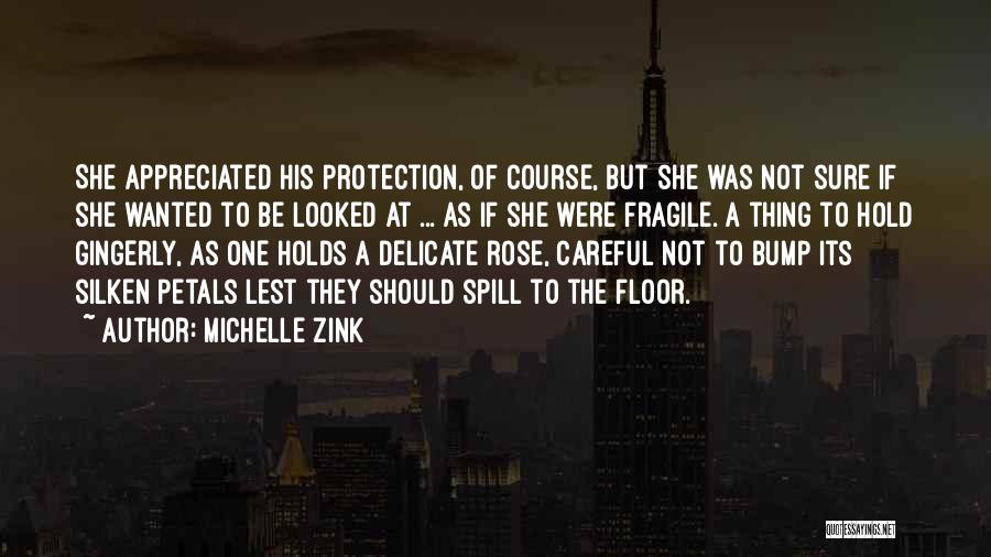 Michelle Zink Quotes: She Appreciated His Protection, Of Course, But She Was Not Sure If She Wanted To Be Looked At ... As