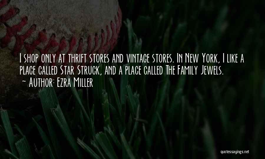 Ezra Miller Quotes: I Shop Only At Thrift Stores And Vintage Stores. In New York, I Like A Place Called Star Struck, And