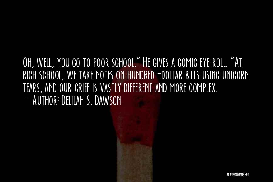 Delilah S. Dawson Quotes: Oh, Well, You Go To Poor School. He Gives A Comic Eye Roll. At Rich School, We Take Notes On