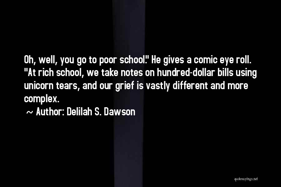 Delilah S. Dawson Quotes: Oh, Well, You Go To Poor School. He Gives A Comic Eye Roll. At Rich School, We Take Notes On