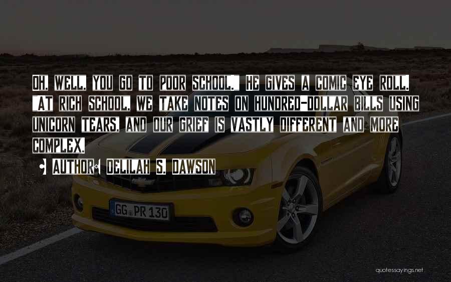 Delilah S. Dawson Quotes: Oh, Well, You Go To Poor School. He Gives A Comic Eye Roll. At Rich School, We Take Notes On
