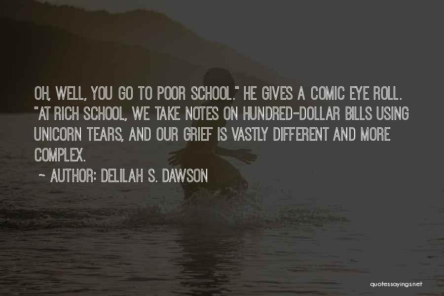 Delilah S. Dawson Quotes: Oh, Well, You Go To Poor School. He Gives A Comic Eye Roll. At Rich School, We Take Notes On