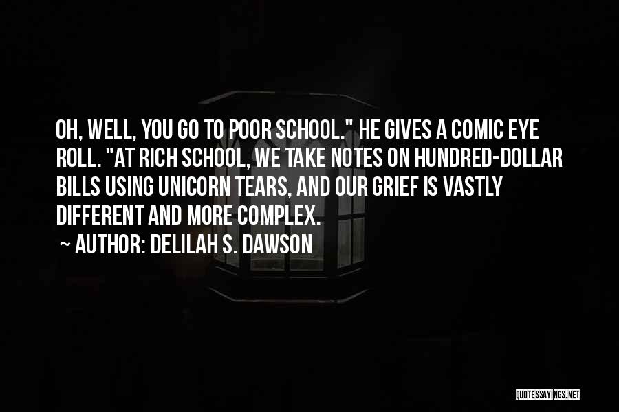 Delilah S. Dawson Quotes: Oh, Well, You Go To Poor School. He Gives A Comic Eye Roll. At Rich School, We Take Notes On