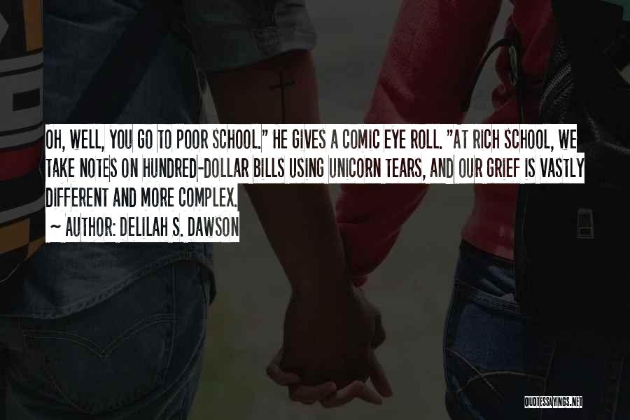 Delilah S. Dawson Quotes: Oh, Well, You Go To Poor School. He Gives A Comic Eye Roll. At Rich School, We Take Notes On