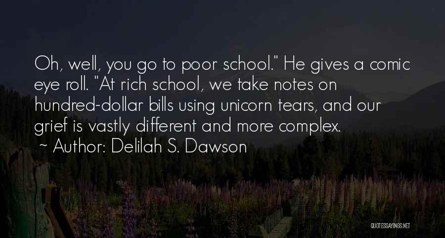 Delilah S. Dawson Quotes: Oh, Well, You Go To Poor School. He Gives A Comic Eye Roll. At Rich School, We Take Notes On