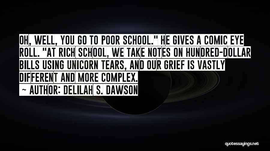 Delilah S. Dawson Quotes: Oh, Well, You Go To Poor School. He Gives A Comic Eye Roll. At Rich School, We Take Notes On