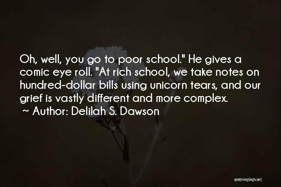 Delilah S. Dawson Quotes: Oh, Well, You Go To Poor School. He Gives A Comic Eye Roll. At Rich School, We Take Notes On