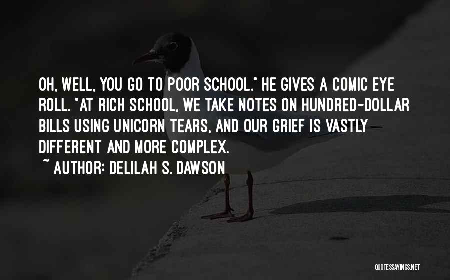 Delilah S. Dawson Quotes: Oh, Well, You Go To Poor School. He Gives A Comic Eye Roll. At Rich School, We Take Notes On
