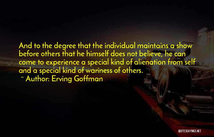 Erving Goffman Quotes: And To The Degree That The Individual Maintains A Show Before Others That He Himself Does Not Believe, He Can