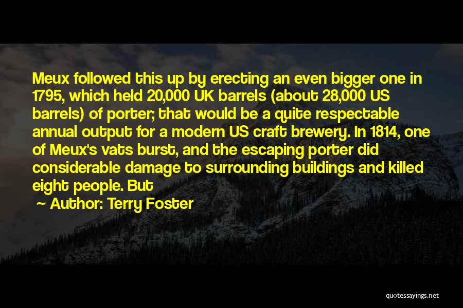 Terry Foster Quotes: Meux Followed This Up By Erecting An Even Bigger One In 1795, Which Held 20,000 Uk Barrels (about 28,000 Us