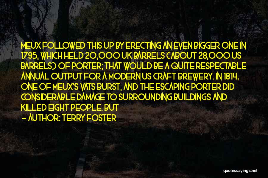 Terry Foster Quotes: Meux Followed This Up By Erecting An Even Bigger One In 1795, Which Held 20,000 Uk Barrels (about 28,000 Us