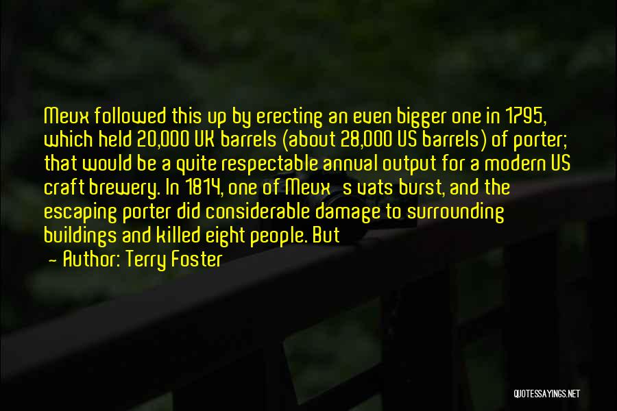 Terry Foster Quotes: Meux Followed This Up By Erecting An Even Bigger One In 1795, Which Held 20,000 Uk Barrels (about 28,000 Us