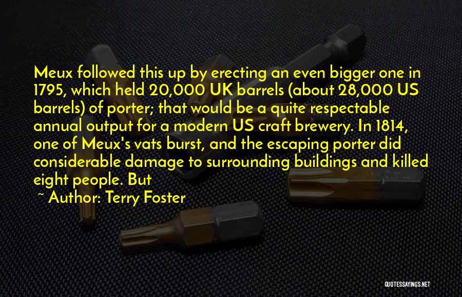 Terry Foster Quotes: Meux Followed This Up By Erecting An Even Bigger One In 1795, Which Held 20,000 Uk Barrels (about 28,000 Us