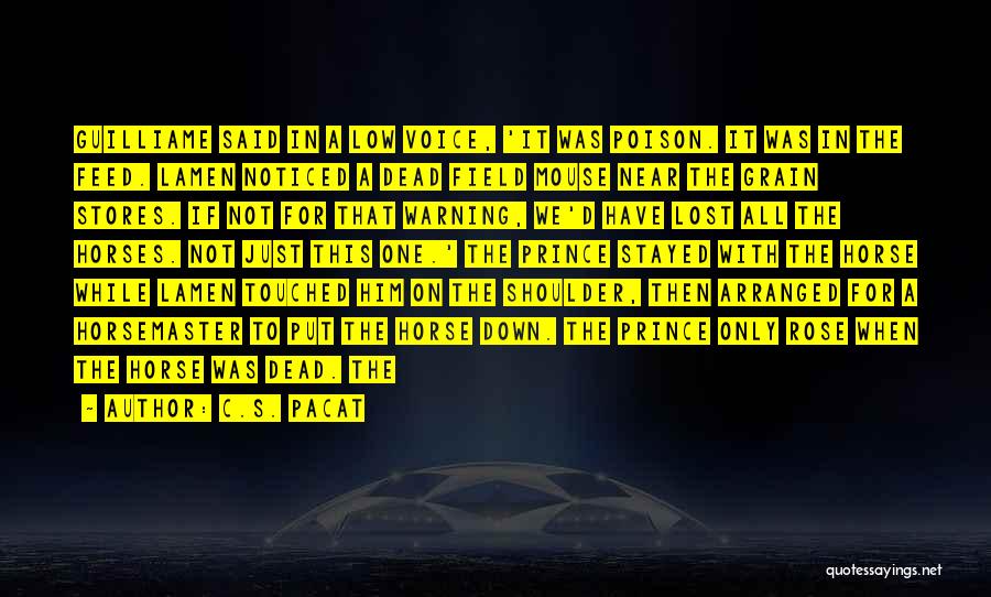 C.S. Pacat Quotes: Guilliame Said In A Low Voice, 'it Was Poison. It Was In The Feed. Lamen Noticed A Dead Field Mouse