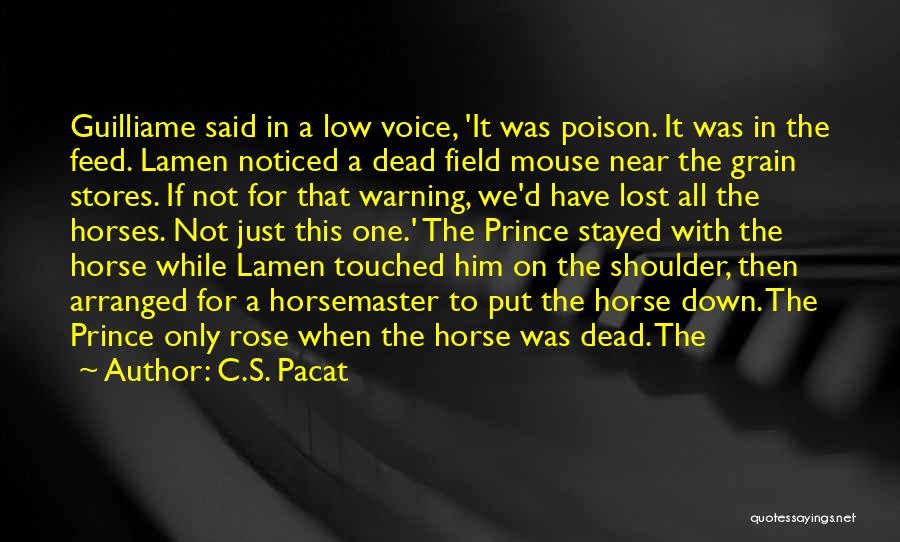 C.S. Pacat Quotes: Guilliame Said In A Low Voice, 'it Was Poison. It Was In The Feed. Lamen Noticed A Dead Field Mouse