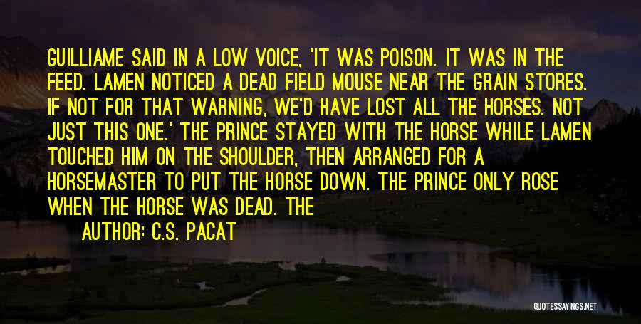 C.S. Pacat Quotes: Guilliame Said In A Low Voice, 'it Was Poison. It Was In The Feed. Lamen Noticed A Dead Field Mouse