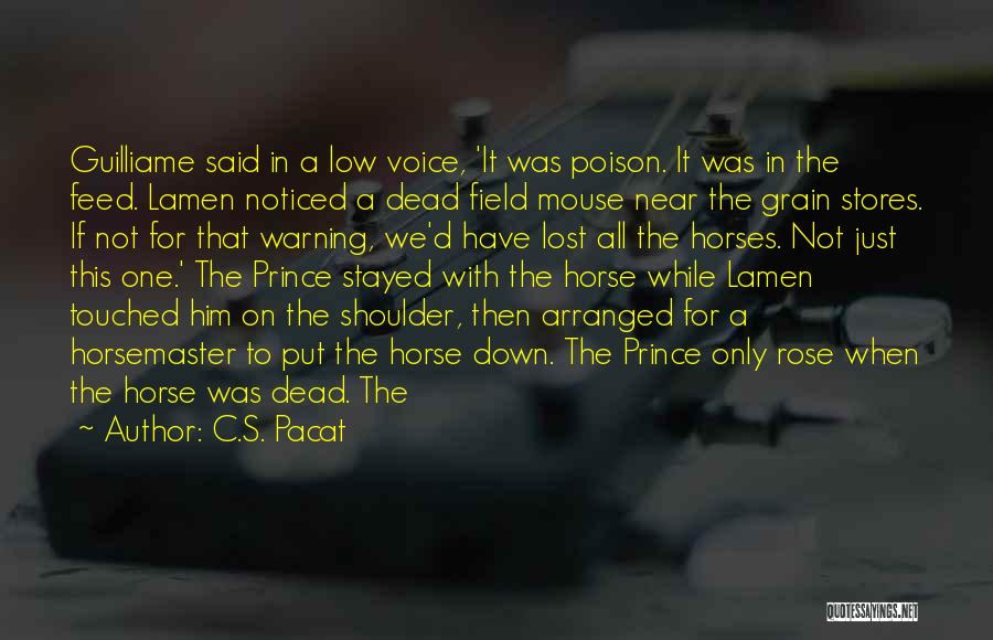 C.S. Pacat Quotes: Guilliame Said In A Low Voice, 'it Was Poison. It Was In The Feed. Lamen Noticed A Dead Field Mouse