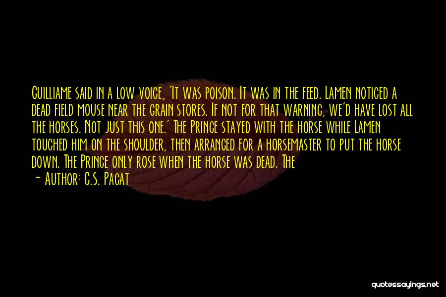 C.S. Pacat Quotes: Guilliame Said In A Low Voice, 'it Was Poison. It Was In The Feed. Lamen Noticed A Dead Field Mouse