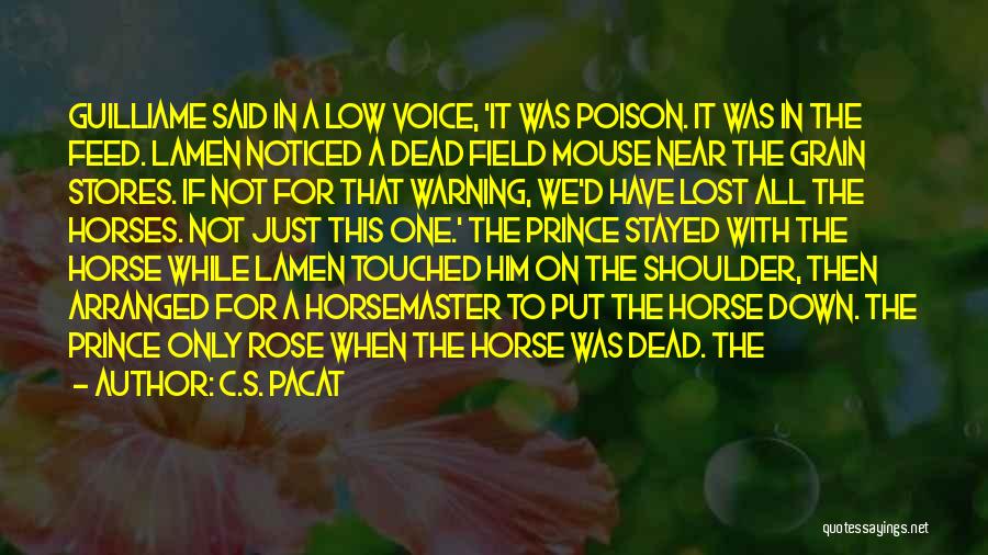 C.S. Pacat Quotes: Guilliame Said In A Low Voice, 'it Was Poison. It Was In The Feed. Lamen Noticed A Dead Field Mouse