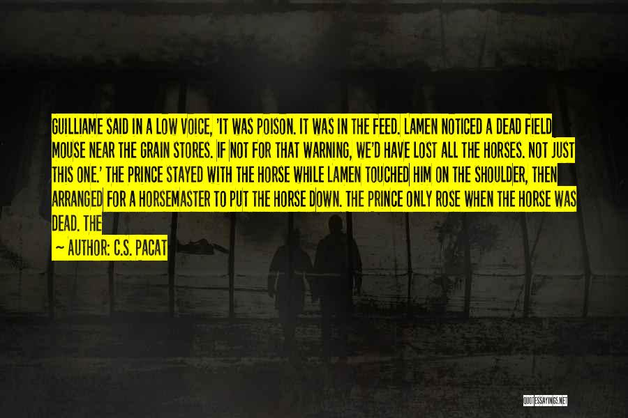 C.S. Pacat Quotes: Guilliame Said In A Low Voice, 'it Was Poison. It Was In The Feed. Lamen Noticed A Dead Field Mouse