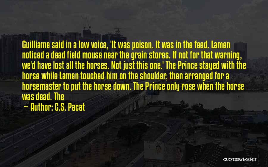 C.S. Pacat Quotes: Guilliame Said In A Low Voice, 'it Was Poison. It Was In The Feed. Lamen Noticed A Dead Field Mouse