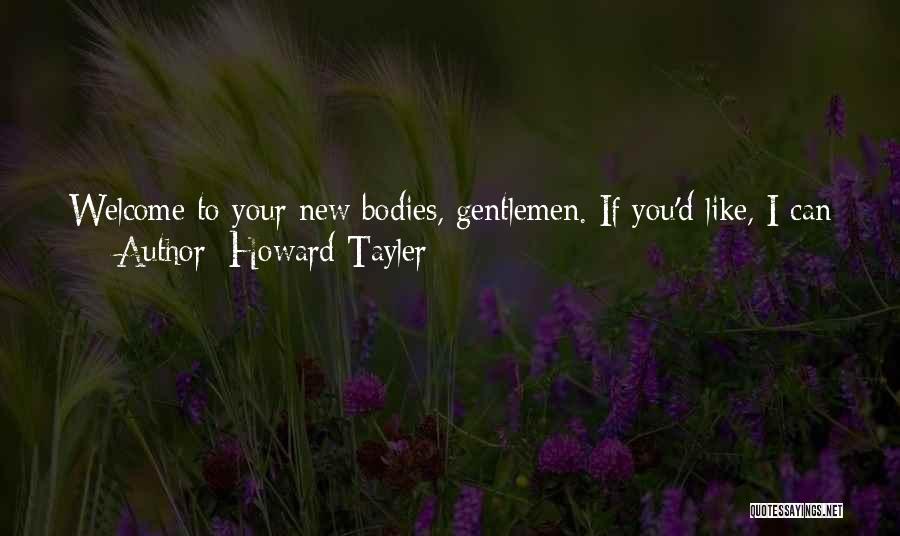 Howard Tayler Quotes: Welcome To Your New Bodies, Gentlemen. If You'd Like, I Can Help You Start Your Own 'dysmorphia Is All In