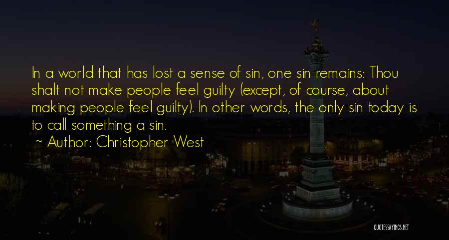 Christopher West Quotes: In A World That Has Lost A Sense Of Sin, One Sin Remains: Thou Shalt Not Make People Feel Guilty