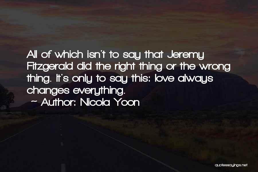 Nicola Yoon Quotes: All Of Which Isn't To Say That Jeremy Fitzgerald Did The Right Thing Or The Wrong Thing. It's Only To