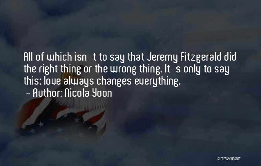 Nicola Yoon Quotes: All Of Which Isn't To Say That Jeremy Fitzgerald Did The Right Thing Or The Wrong Thing. It's Only To